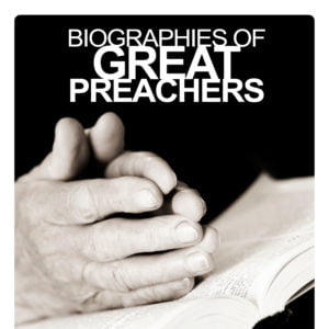 Biographies of Great Preachers